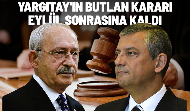 SON DAKİKA... Yargıtay'ın CHP kurultay dosyası Eylül'de görüşülecek