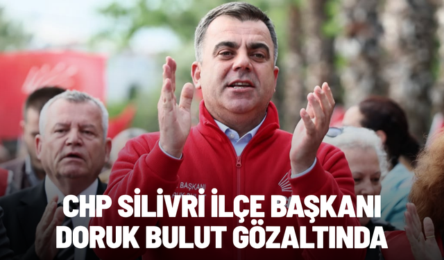 SON DAKİKA... CHP Silivri İlçe Başkanı Doruk Bulut gözaltında