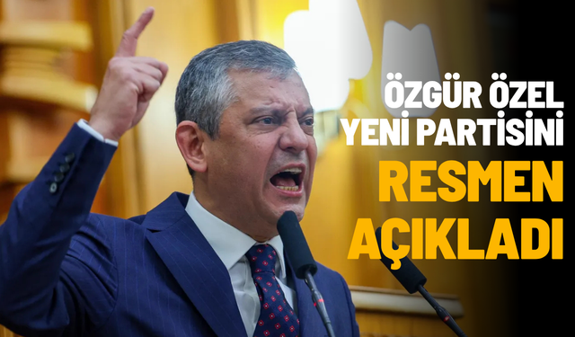 Özgür Özel yeni partisini resmen açıkladı