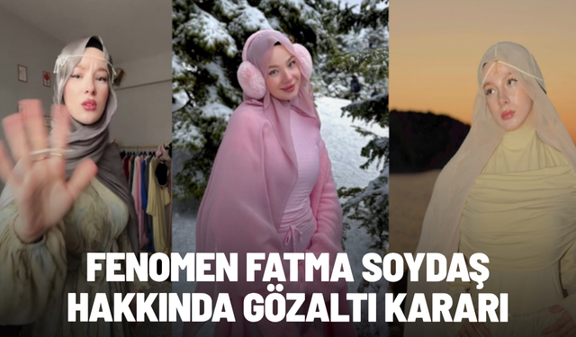 Fenomen Fatma Soydaş hakkında gözaltı kararı