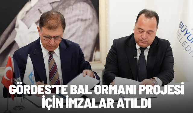 Gördes'te bal ormanı projesi için imzalar atıldı