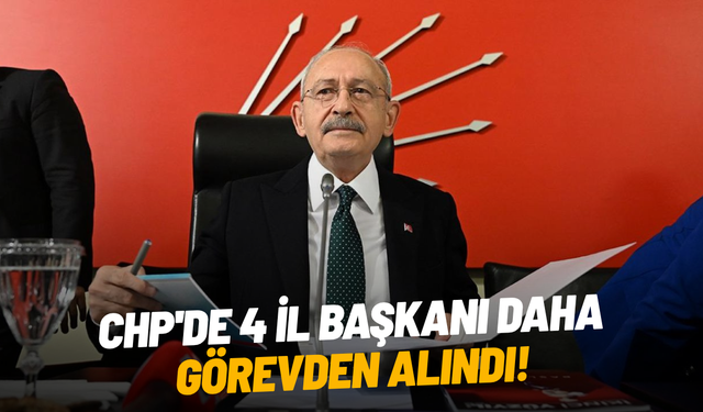 CHP'de 4 il başkanı daha görevden alındı