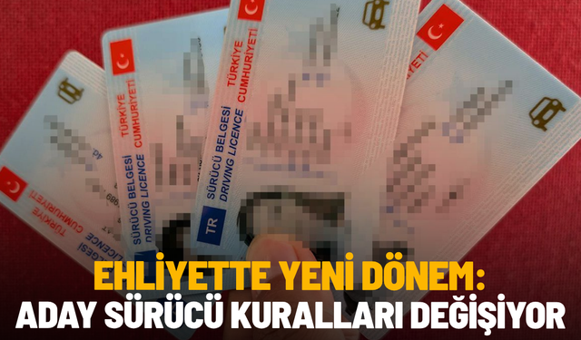 Ehliyette Yeni Dönem: Aday Sürücü Kuralları Değişiyor