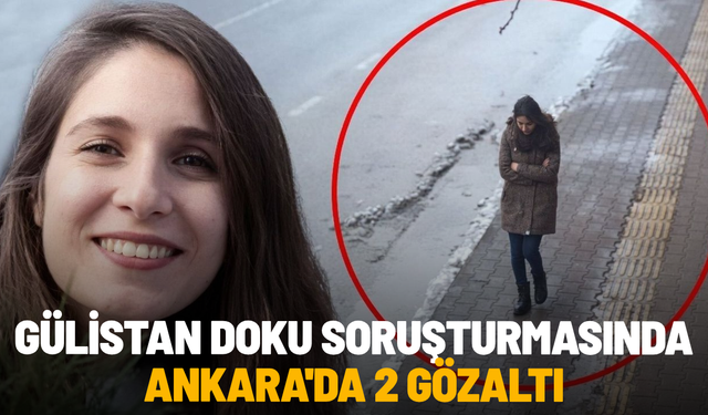 Gülistan Doku soruşturmasında Ankara'da 2 gözaltı