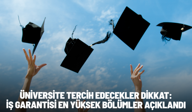 Üniversite tercih edecekler dikkat: İş garantisi en yüksek bölümler açıklandı
