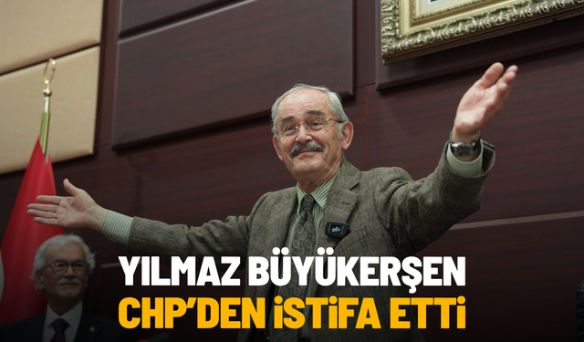 Yılmaz Büyükerşen, CHP'den istifa etti