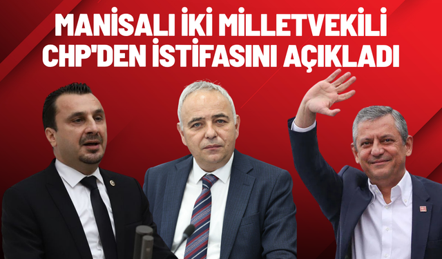 Manisalı iki milletvekili CHP'den istifasını açıkladı