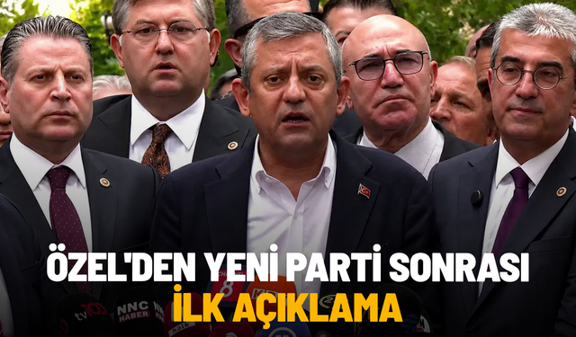 Özgür Özel'den YENİ Parti sonrası ilk açıklama