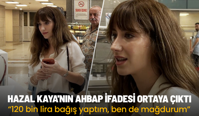 Hazal Kaya'nın AHBAP ifadesi ortaya çıktı