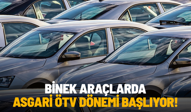 Binek araçlarda asgari ÖTV dönemi başlıyor