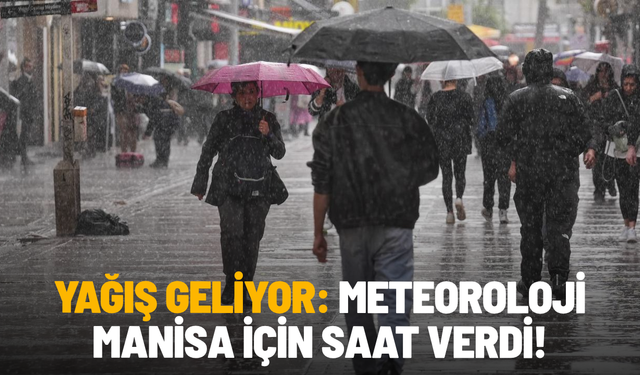 Yağış geliyor: Meteoroloji Manisa için saat verdi!