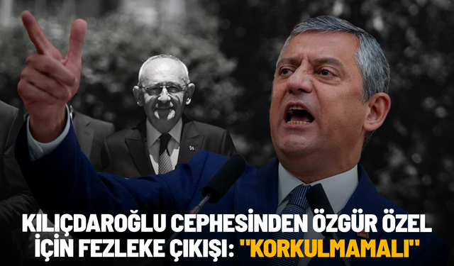 Kılıçdaroğlu cephesinden Özgür Özel için fezleke çıkışı: "Korkulmamalı"