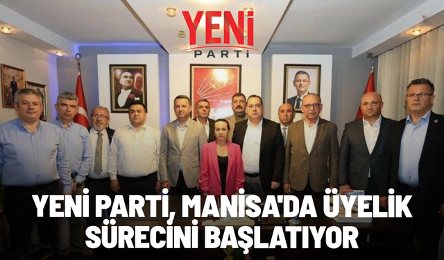 YENİ Parti, Manisa'da üyelik sürecini başlatıyor