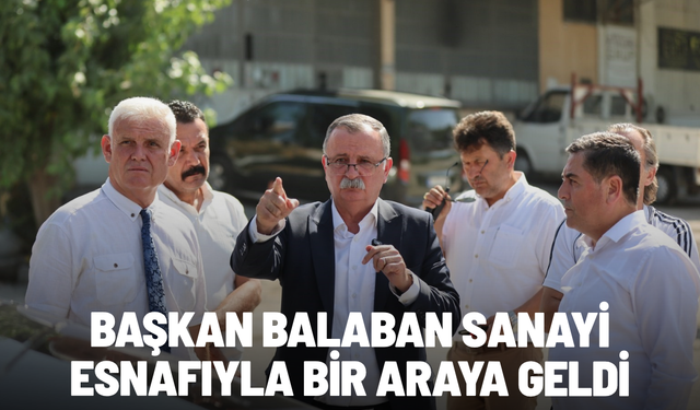 Başkan Balaban sanayi esnafıyla bir araya geldi