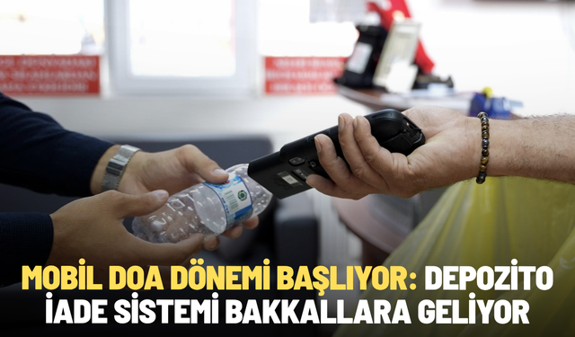 Mobil DOA dönemi başlıyor: Depozito iade sistemi bakkallara geliyor