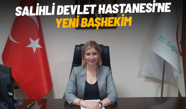 Salihli Devlet Hastanesi'ne yeni başhekim
