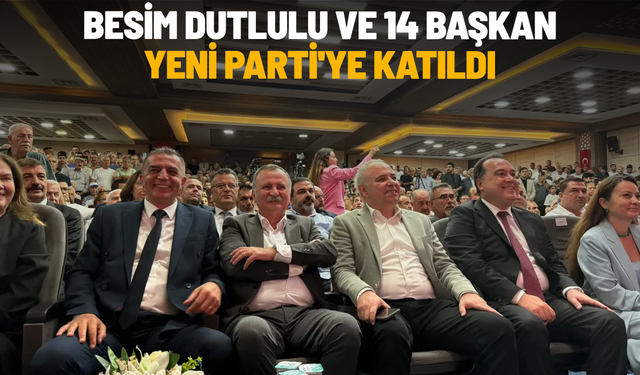 Besim Dutlulu ve 14 başkan YENİ Parti'ye katıldı