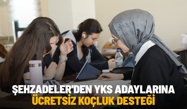Şehzadeler'den YKS adaylarına ücretsiz koçluk desteği