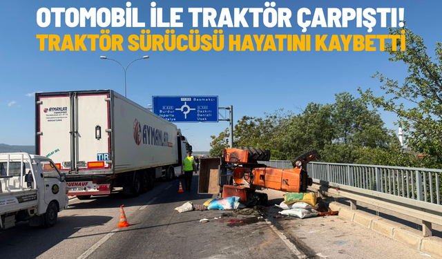 Otomobil ile traktör çarpıştı! Traktör sürücüsü hayatını kaybetti