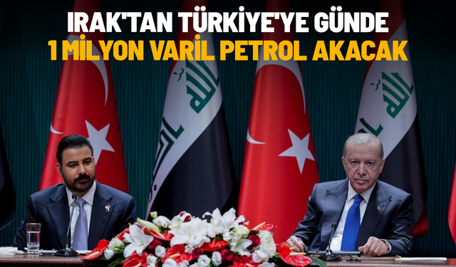 Irak'tan Türkiye'ye günde 1 milyon varil petrol akacak