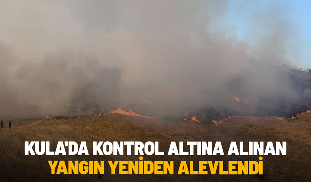 Kula'da kontrol altına alınan yangın yeniden alevlendi