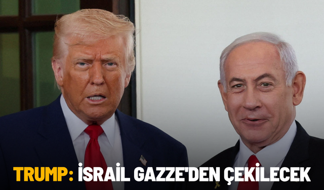 Trump: İsrail Gazze'den çekilecek