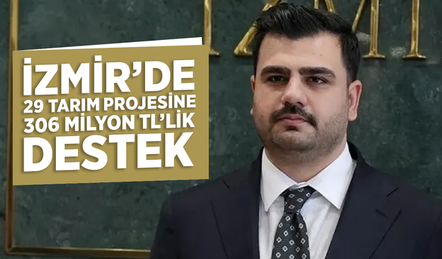 İzmir’de 29 tarım projesine 306 milyon TL’lik destek