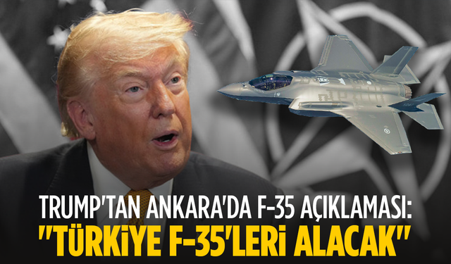 Trump'tan Ankara'da F-35 Açıklaması: "Türkiye F-35'leri Alacak"
