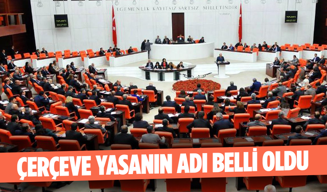 Çerçeve yasanın adı belli oldu