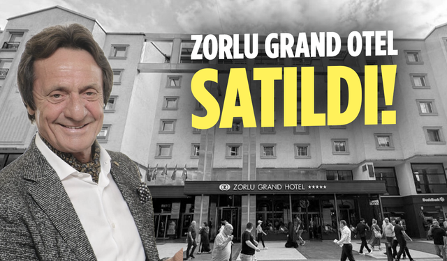 Zorlu Grand Otel 37 Milyon Euro’ya Satıldı!