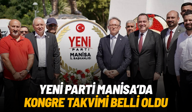YENİ Parti Manisa’da kongre takvimi belli oldu