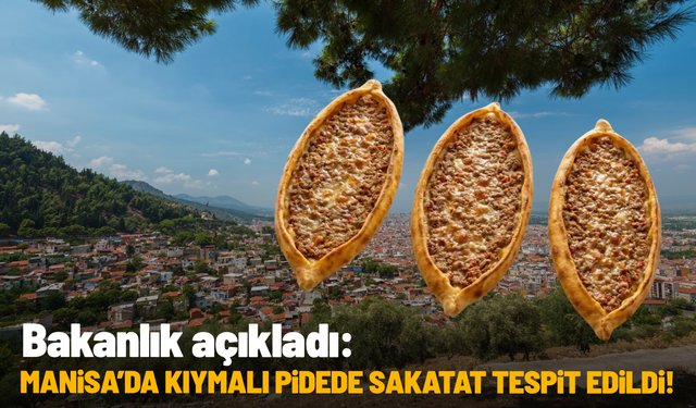 Bakanlık açıkladı: Manisa’da kıymalı pidede sakatat tespit edildi