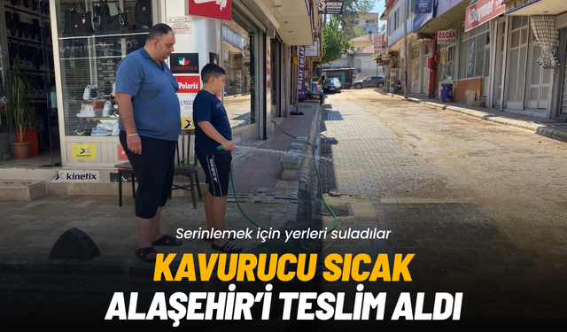 Kavurucu sıcak Alaşehir'i teslim aldı