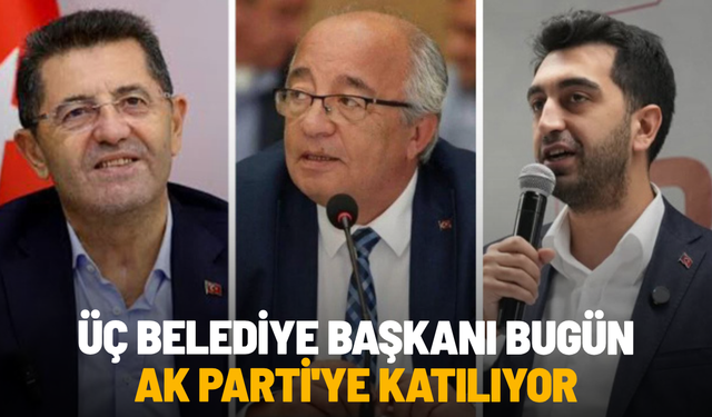 Üç belediye başkanı bugün AK Parti'ye katılıyor