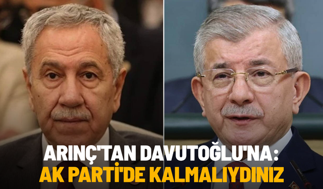 Arınç'tan Davutoğlu'na: AK Parti'de kalmalıydınız