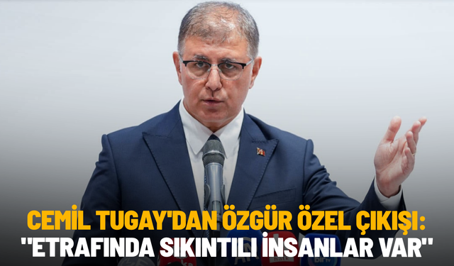 Cemil Tugay'dan Özgür Özel çıkışı: "Etrafında sıkıntılı insanlar var"