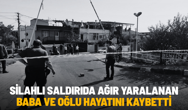 Manisa'daki silahlı saldırıda baba ve oğlu hayatını kaybetti