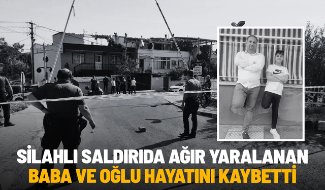 Manisa'daki silahlı saldırıda baba ve oğlu hayatını kaybetti