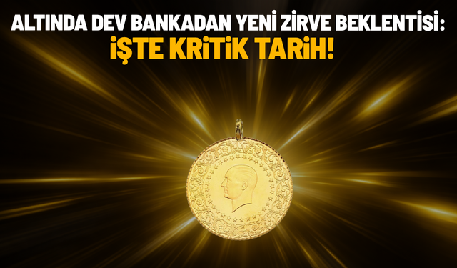 Altında dev bankadan yeni zirve beklentisi: İşte kritik tarih