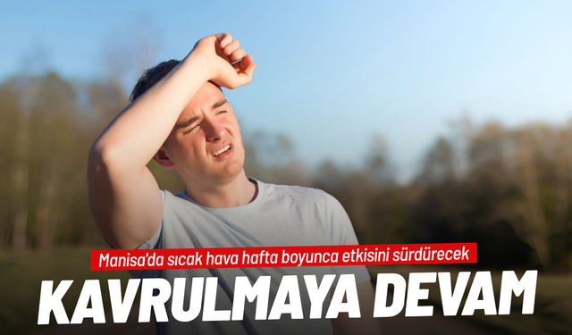 Manisa'da sıcak hava hafta boyunca etkisini sürdürecek