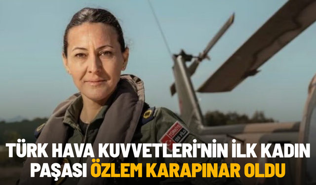 Türk Hava Kuvvetleri'nin ilk kadın paşası Özlem Karapınar oldu