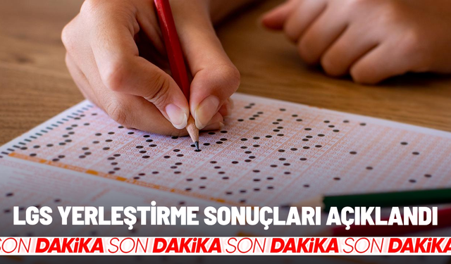SON DAKİKA... LGS yerleştirme sonuçları açıklandı