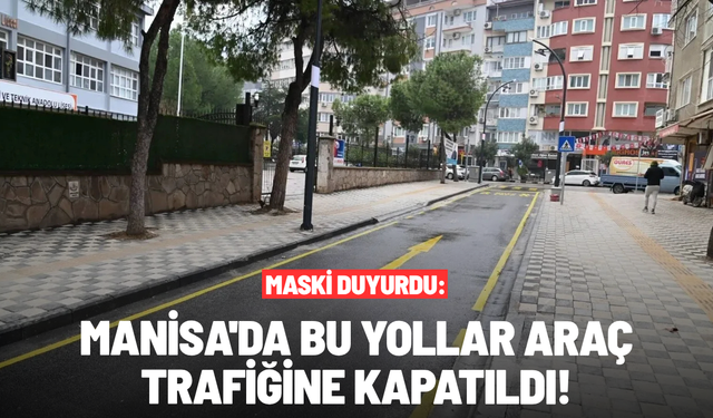 Manisa'da bazı yollar araç trafiğine kapatıldı