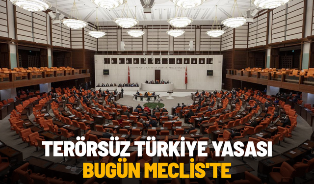 Terörsüz Türkiye Yasası bugün Meclis'te