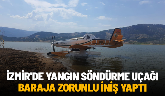 İzmir'de yangın söndürme uçağı baraja zorunlu iniş yaptı