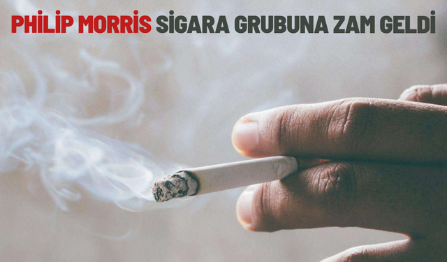 Philip Morris sigara grubuna zam geldi
