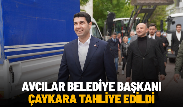 Avcılar Belediye Başkanı Çaykara tahliye edildi