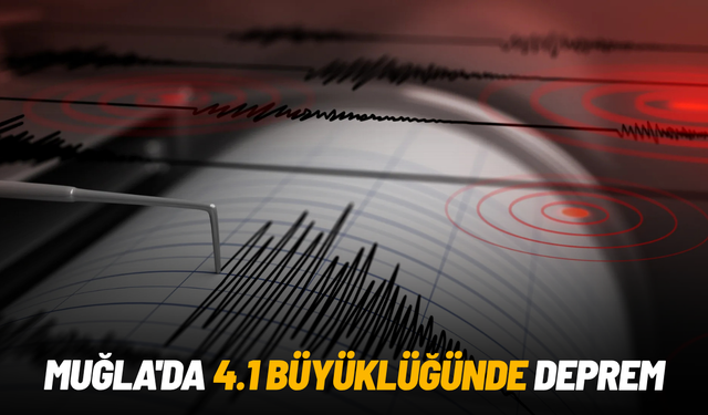 Muğla'da 4.1 büyüklüğünde deprem
