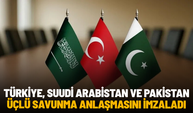 Türkiye, Suudi Arabistan ve Pakistan üçlü savunma anlaşmasını imzaladı