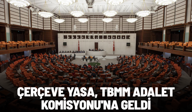 Çerçeve yasa, TBMM Adalet Komisyonu'na geldi: Kritik görüşme başladı
